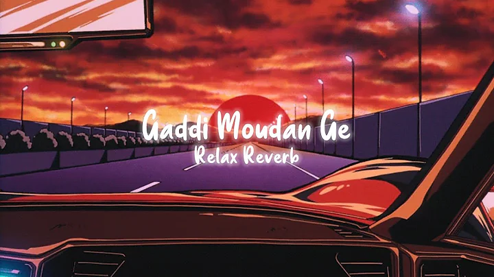 Gaddi Moudan Ge (slowed+reverb) | Relax Reverb
