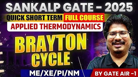 Applied Thermodynamics by GATE AIR - 1 | 03 Brayton Cycle | ME/XE/PI/NM | GATE 2025