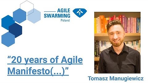 Agile Swarming 2021 - 20 years of Agile Manifesto(...) - Tomasz Manugiewicz