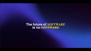 The Future of Software is no Software...
