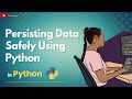 Persisting Data Safely Using Python