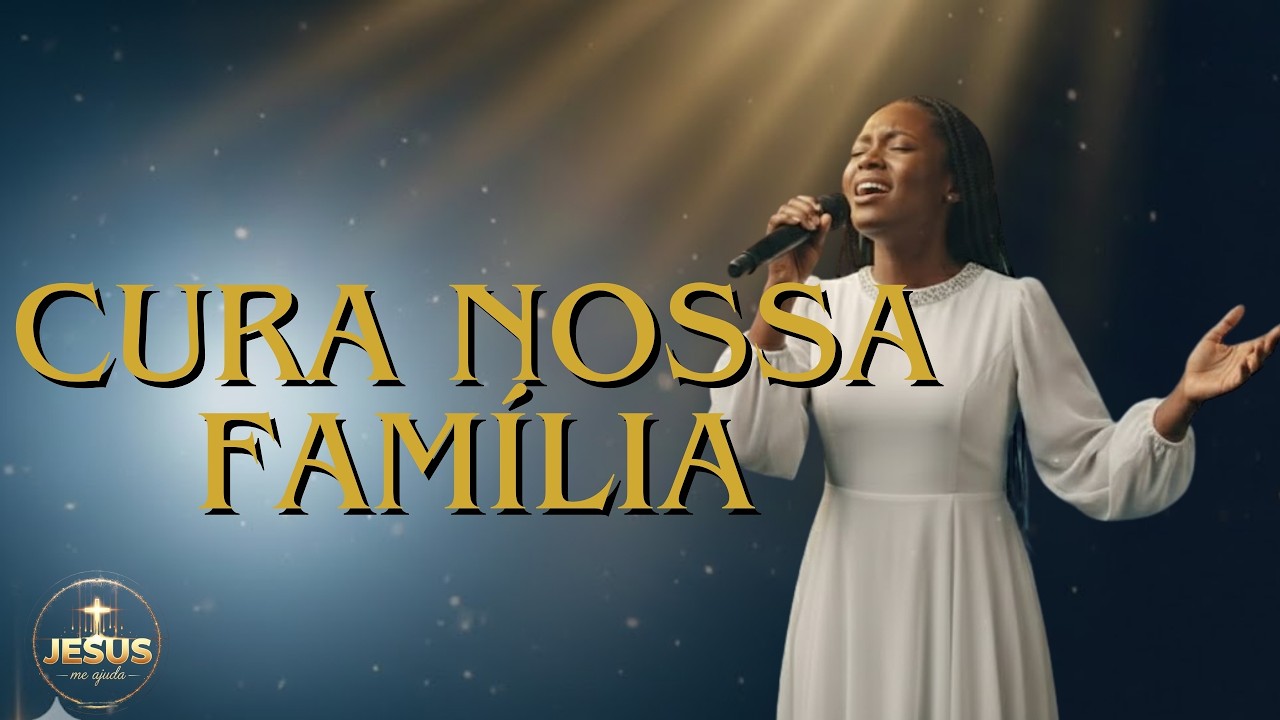 Cura Nossa Família | Hinos Evangélicos | Louvor de Cura e Salvação | Louvor 2026