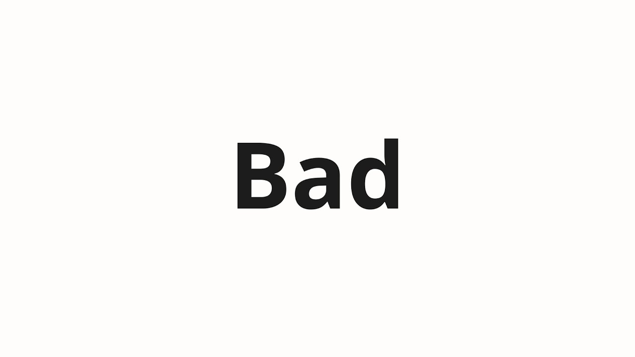 How To Pronounce Bad YouTube