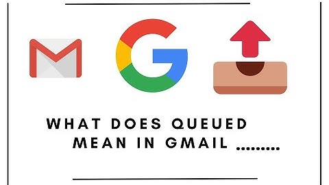 what does queued mean in Gmail