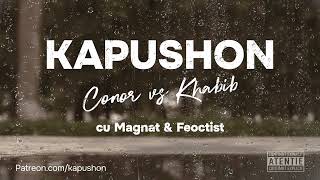 Kapushon - Conor vs Khabib (cu Magnat & Feoctist)