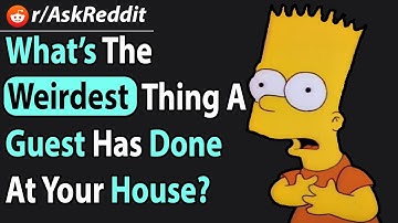 What’s the weirdest thing a guest has done at your house? | AskReddit