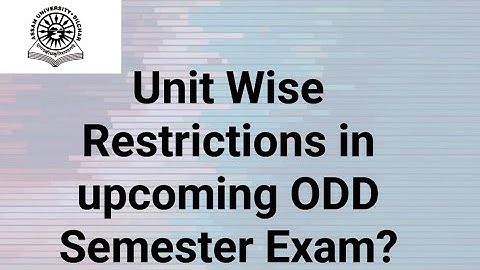 Assam University Silchar|| Unit wise restrictions in upcoming ODD Semester Exam??