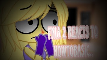 FNIA 2 reacts to HowToBasic..