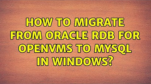 How to migrate from Oracle RDB for OpenVMS to MySQL in Windows?