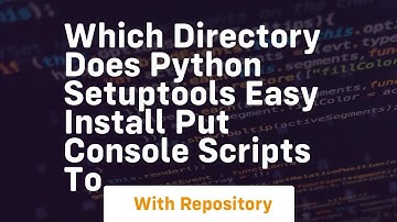 Which directory does python setuptools easy install put console scripts to