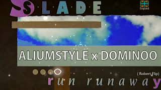 Aliumstyle X Dominoo & Slade - Run Runaway Robert Flip