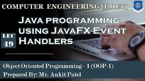 Lec-49_Java programming using JavaFX Event Handlers | OOP 1 | Computer Engineering