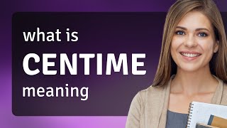 Centime — meaning of CENTIME