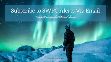 Subscribe to SWPC Alerts | Aurora Chasing with Melissa F. Kaelin