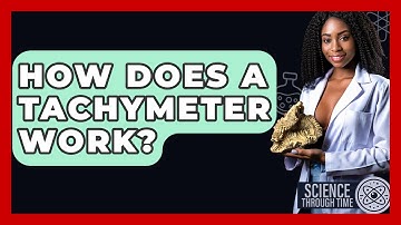 How Does A Tachymeter Work? - Science Through Time