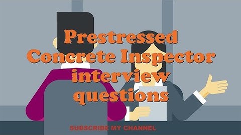 Prestressed Concrete Inspector interview questions