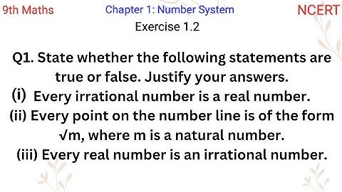 State whether the following statements are true or false. Justify your answers.Every irrational