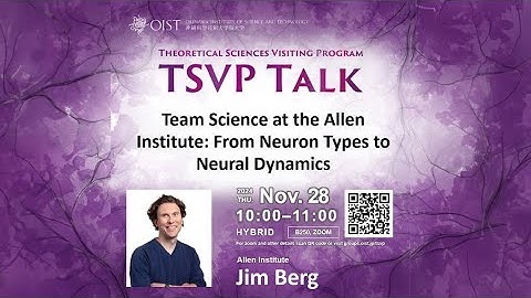 Jim Berg - Team Science at the Allen Institute: Neuron Types to Neural Dynamics (TSVP talk @ OIST)