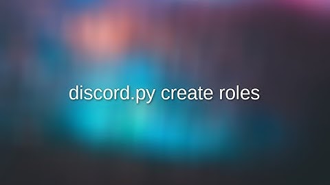 discord.py slash commands part 5? create roles command