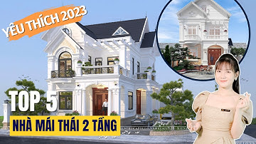 HÉ LỘ || TOP 5 Mẫu Nhà Mái Thái 2 Tầng Đẹp Lay Động Lòng Người