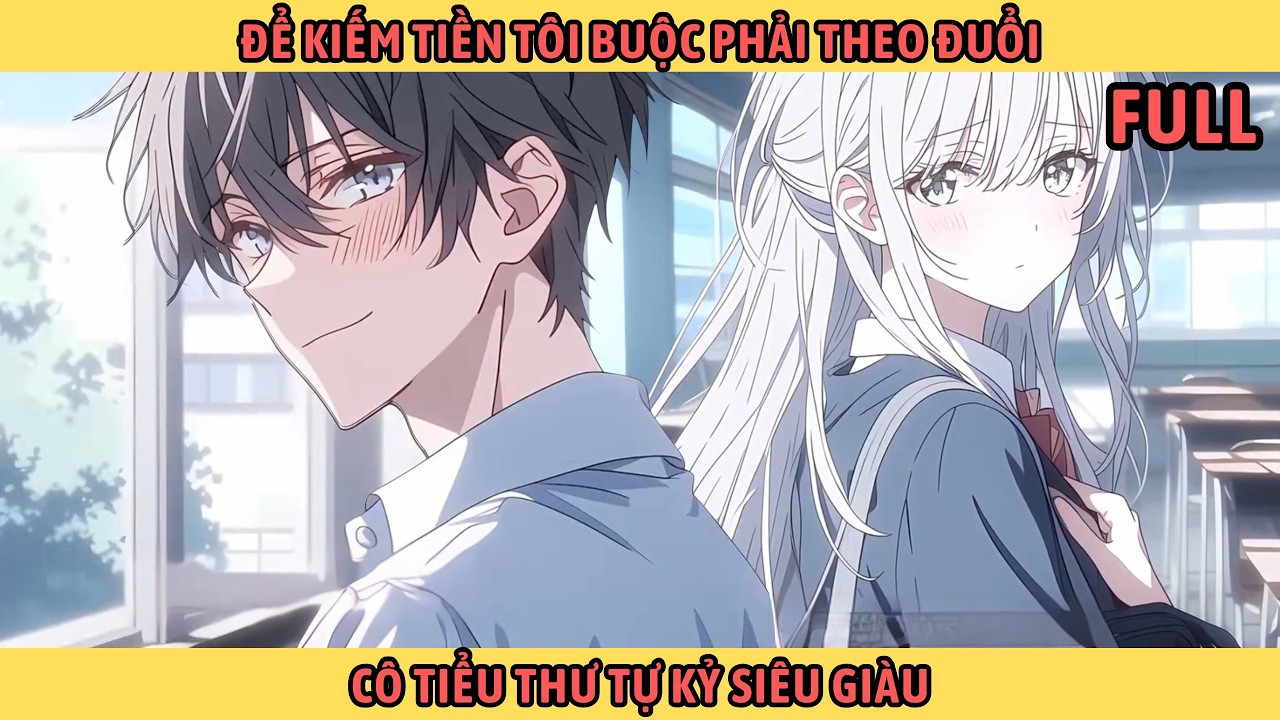 Full Để Kiếm Tiền Tôi Buộc Phải Theo Đuổi Cô Tiểu Thư Tự Kỷ Siêu Giàu.