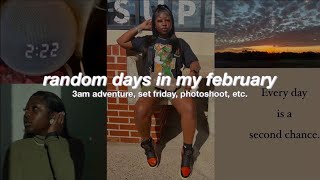 random days in my february | 3am adventure, set friday, etc.