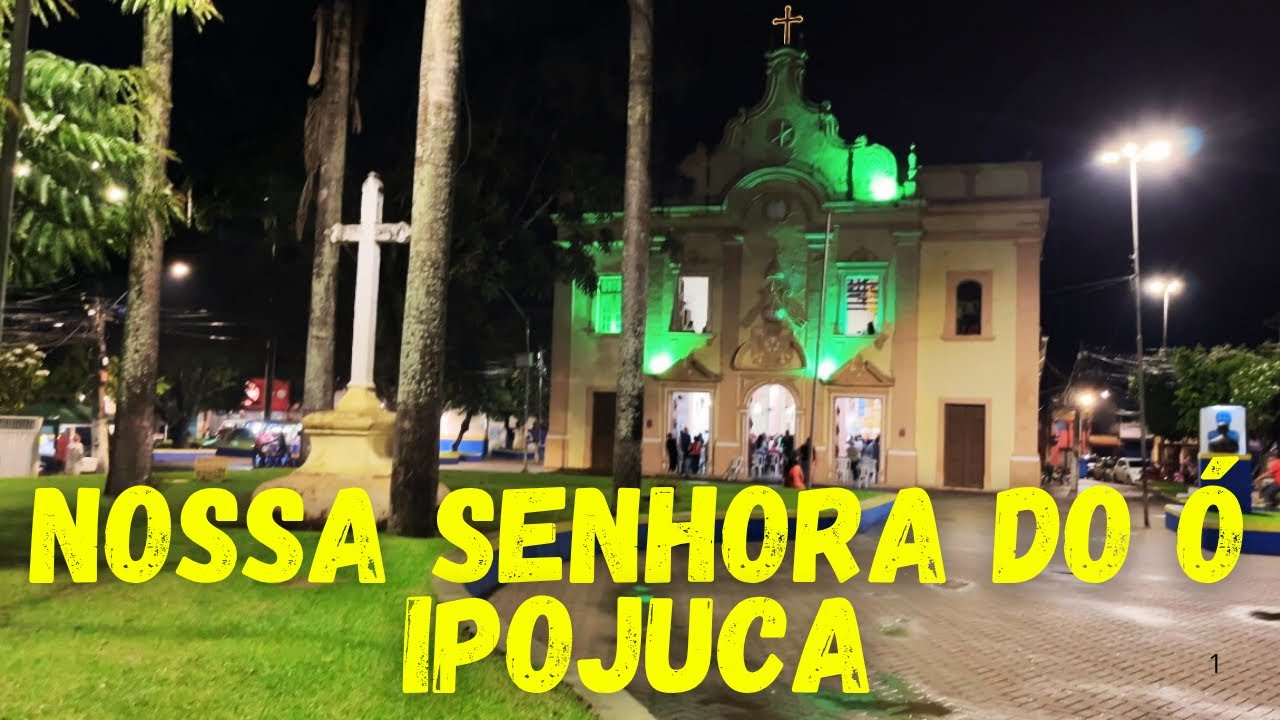 NOSSA SENHORA DO Ó IPOJUCA PERNAMBUCO PASSEIO NOTURNO - YouTube