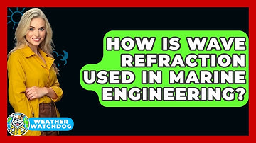 How Is Wave Refraction Used In Marine Engineering? - Weather Watchdog