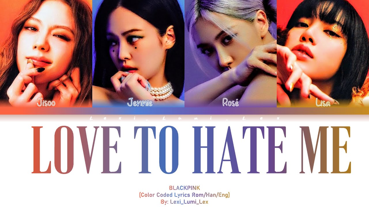 BLACKPINK- LOVE TO HATE ME (UPDATED) (Lyrics) Color coded lyrics