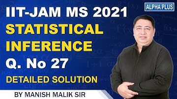 IIT-JAM MS 2021 Statistical Inference Q. No 27 Detailed Solution By Manish Malik Sir #iitjam