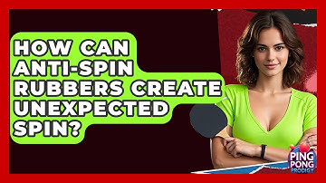 How Can Anti-spin Rubbers Create Unexpected Spin? - Ping Pong Prodigy
