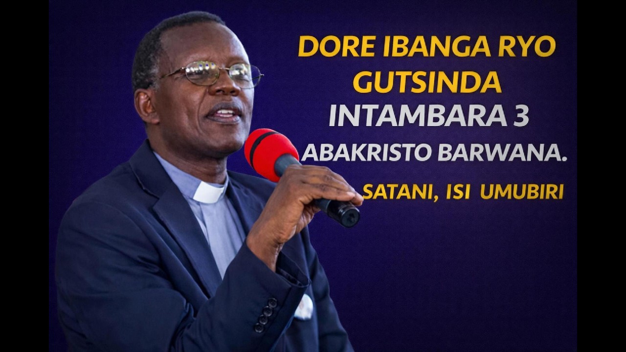 DORE IBANGA RYO GUTSINDA INTAMBARA 3 ABAKRISTO BARWANA. SATANI, ISI , UMUBIRI.  Antoine RUTAYISIRE