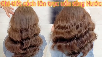 Chia sẻ chi tiết cách lên Trục Uốn Sóng đẹp /Nhântran paris