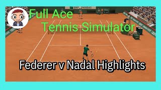 Federer V  Nadal  Roland-Garros Highlights[Full Ace Tennis Simulator]