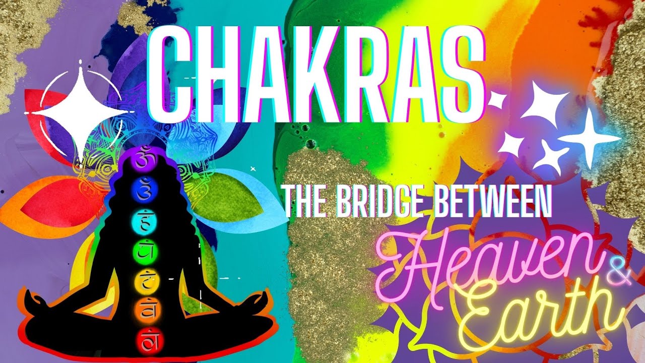 Unveiling Chakras: The Bridge Between Heaven and Earth