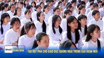 Tạo đột phá cho giáo dục Quảng Ngãi trong giai đoạn mới | QNgTV