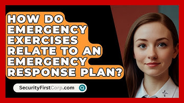 How Do Emergency Exercises Relate To An Emergency Response Plan? - SecurityFirstCorp.com