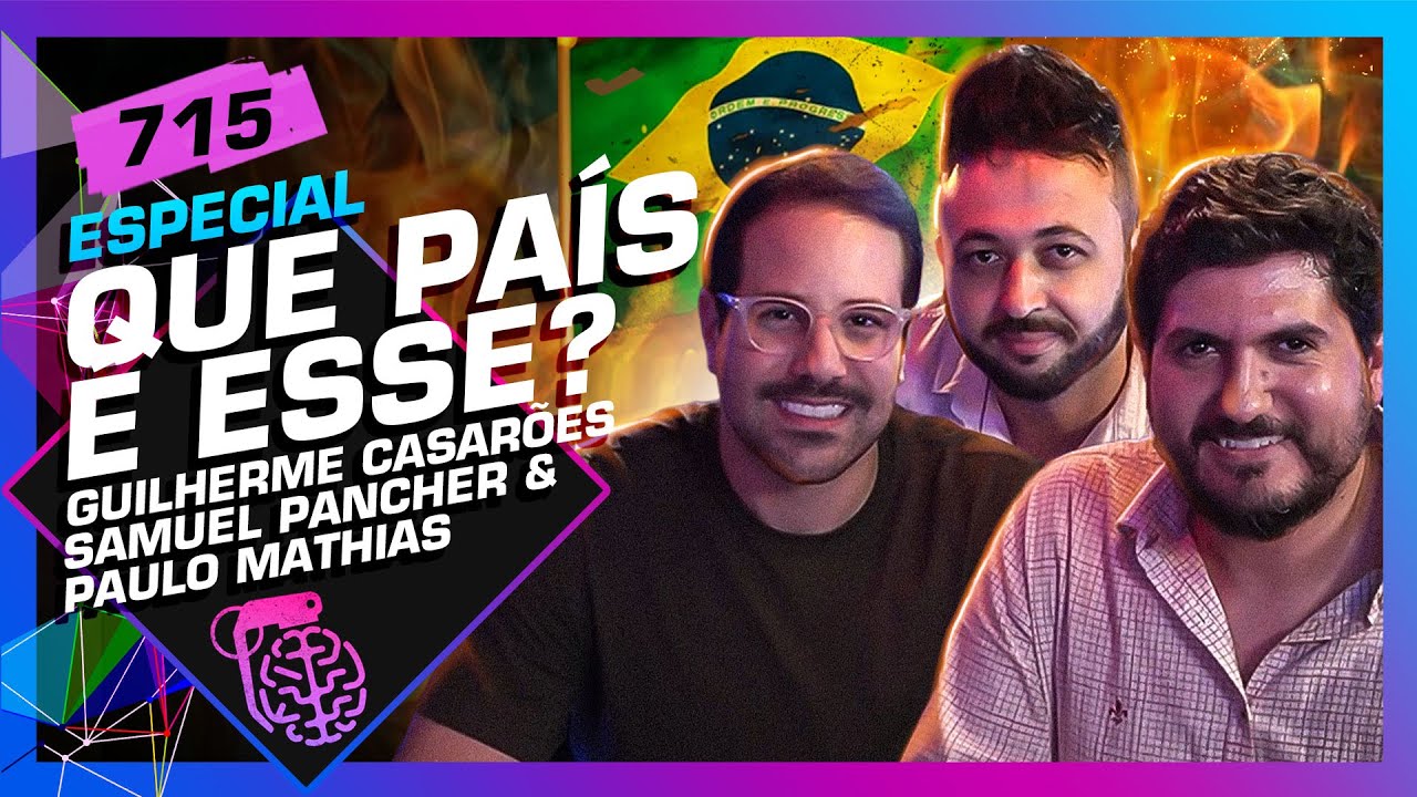 QUE PAÍS É ESSE?: PAULO MATHIAS, CASARÕES E SAMUEL PANCHER – Inteligência Ltda. Podcast #715