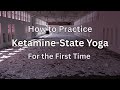 How to Practice Ketamine-State Yoga for the First Time