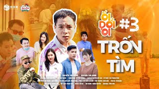 ỐI DỒI ÔI - Tập 3 | TRỐN TÌM | Thái Dương - Thái Sơn - Long Hách | Phim Hài Mới Hay Nhất