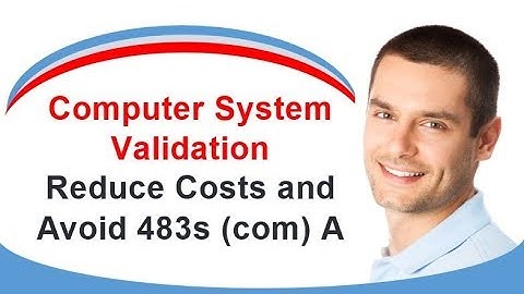 Computer System Validation   Reduce Costs and Avoid 483s com A