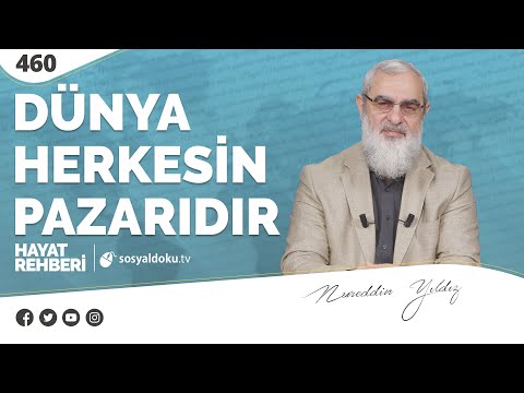 DÜNYA HERKESİN PAZARIDIR [Hayat Rehberi-Nureddin Yıldız] 460. Ders