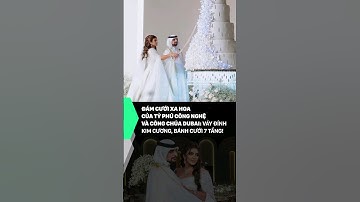 Đám cưới xa hoa của tỷ phú công nghệ và Công chúa Dubai: Váy đính kim cương, bánh cưới 7 tầng!
