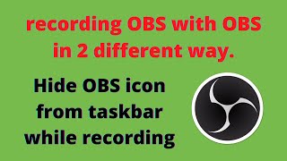 Recording OBS with OBS | Hide obs icon from taskbar and more