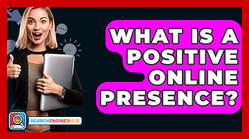 What Is A Positive Online Presence? - SearchEnginesHub.com