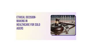 Ethical Decision-Making in Healthcare for Solo Agers