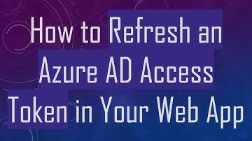 How to Refresh an Azure AD Access Token in Your Web App