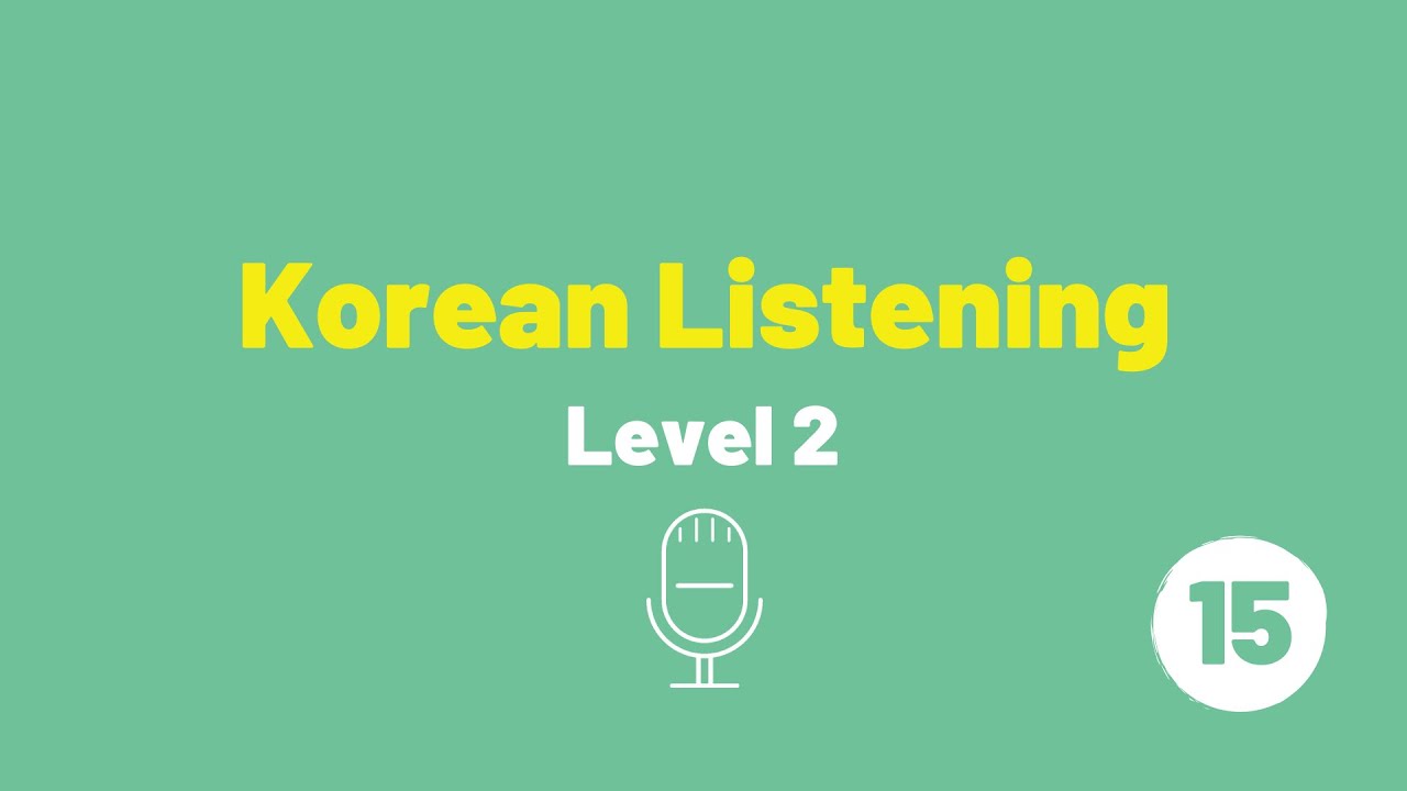 Korean: Listening Practice (Level 2, Dialogue 15)