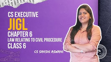 CS Executive | JIGL | Civil Procedure | Chapter 6 | Class 7 | By CS Sakshi Aswani