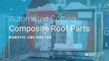 Robotic CNC Router Episode 11: Automated Router Cutting & Trimming Composite Roof Parts - SPA
